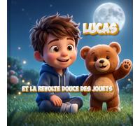 Lucas et la Révolte Douce des Jouets: Une aventure nocturne magique et rassurante au clair de lune | Album illustré pour enfants de 3 à 6 ans