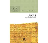 LUCAS: Jesus, o homem perfeito (Comentários Expositivos Hernandes Dias Lopes)