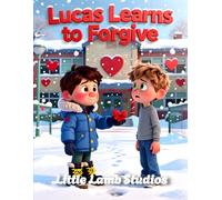 Lucas Learns to Forgive: A Christian Rhyming Valentine’s Day Story About Forgiveness and Grace for Children Ages 3-8 (Love Like Jesus: Christian Valentine Stories for Kids)