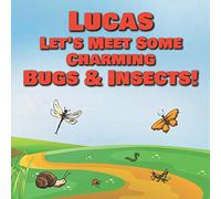 Lucas Let’s Meet Some Charming Bugs & Insects!: Personalized Books with Your Child Name - The Marvelous World of Insects for Children Ages 1-3