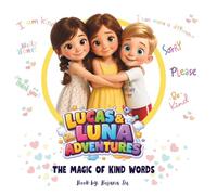 LUCAS & LUNA ADVENTURES: THE MAGIC OF KIND WORDS