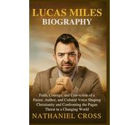 Lucas miles Biography: Faith, Courage, and Conviction of A Pastor, Author, and Cultural Voice Shaping Christianity and Confronting the Pagan Threat in a Changing World