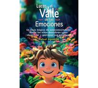 Lucas y el Valle de las Emociones: Un viaje mágico de autoconocimiento donde los niños aprenden a identificar y gestionar las emociones de alegría, ... inspiracional para niños entre 8 y 12 años)