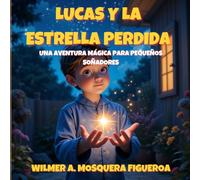 Lucas y la Estrella Perdida: Cuando ayudas a brillar a otros, brillas tú también.
