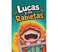 Lucas y sus Rabietas: Cuentos infantiles para niños y niñas de 2 a 3 años para aprender a calmarse y expresar sus emociones. Incluye actividades para colorear. Enfoque Montessori y crianza respetuosa