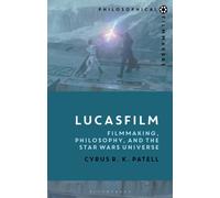Lucasfilm : Filmmaking, Philosophy, and the Star Wars Universe
