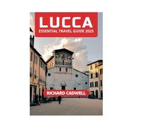 LUCCA ESSENTIAL TRAVEL GUIDE 2025