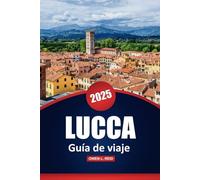 Lucca Guía De Viaje 2025: Explora la cultura, las aventuras al aire libre, las principales atracciones y consejos prácticos de la ciudad histórica de la Toscana