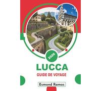 LUCCA GUIDE DE VOYAGE 2026: les principales attractions, les monuments historiques, la nourriture locale, les itinéraires de randonnée, où séjourner, ... pratiques de voyage avec des itinéraires