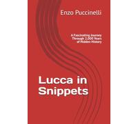 Lucca in Snippets: A Fascinating Journey Through 2,000 Years of Hidden History
