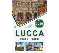 Lucca Travel Guide 2025