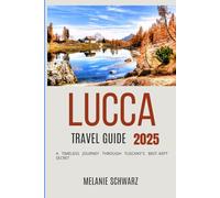 Lucca Travel Guide 2025: A Timeless Journey Through Tuscany’s Best-Kept Secret