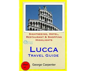Lucca Travel Guide: Sightseeing, Hotel, Restaurant & Shopping Highlights