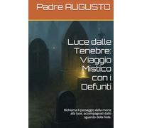 Luce dalle Tenebre: Viaggio Mistico con i Defunti: Richiama il passaggio dalla morte alla luce, accompagnati dallo sguardo della fede.