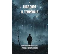 Luce dopo il temporale: Un viaggio autentico tra ferite, speranza e rinascita interiore