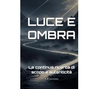 LUCE E OMBRA: La continua ricerca di scopo e autenticità