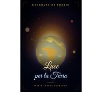 Luce per la Terra: Poesie sull'anima, la natura e il mondo (La voce dell'Anima)