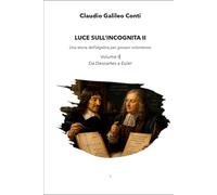 LUCE SULL'INCOGNITA II: Una storia dell’algebra per giovani volonterosi - Da Descartes a Euler