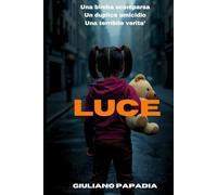 LUCE: Una bimba scomparsa, Un duplice omicidio, Una terribile verita’