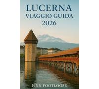 Lucerna Viaggio Guida 2026: Scoprire Superiore Attrazioni, Nascosto Gemme, Giorno Viaggi e consigli locali per la splendida cittàdella Svizzera