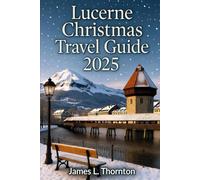 Lucerne Christmas Travel Guide 2025: Unraveling Alpine Festivities, Timeless Traditions, and Unforgettable Journeys