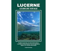 LUCERNE GUIDE DE VOYAGE