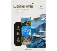 LUCERNE HIVER GUIDE DE VOYAGE 2025