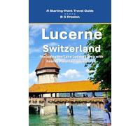 Lucerne, Switzerland: Plus the Lake Lucerne Area: 10 (Starting-Point Travel Guides)
