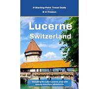 Lucerne, Switzerland: Plus the Lake Lucerne Area: 17 (Works by B G Preston / Barry Sanders)