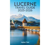 Lucerne Travel Guide 2025-2026
