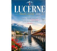 LUCERNE TRAVEL GUIDE 2026