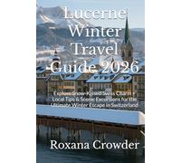 Lucerne Winter Travel Guide 2026: Explore Snow-Kissed Swiss Charm + Local Tips & Scenic Excursions for the Ultimate Winter Escape in Switzerland