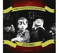 Lucero - Rebels Rogues & Sworn Brothers