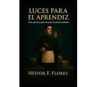 LUCES PARA EL APRENDIZ Guía práctica para recorrer el primer peldaño (Luces del oficio)