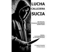 Lucha callejera sucia: sin reglas, técnicas prohibidas permitidas. Manual de entrenamiento de defensa personal. ([ES] Manual de Supervivencia Real)