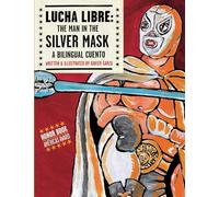 Lucha Libre: The Man in the Silver Mask: A Bilingual Cuento