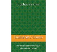 Luchar es vivir: Historia de la Universidad Privada del Guaira
