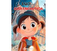 Luci y la casa encantada: Libro infantil a partir de 6 años (La fantástica Luci)
