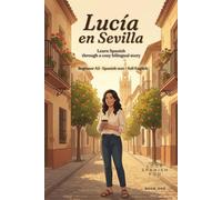 Lucía en Sevilla: Learn Spanish with a Cozy Bilingual Story for Beginners: A2 Easy Reader with Full English Translation, Vocabulary & Comprehension Questions