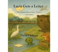 Lucia Gets a Letter - Library Edition: The Language Explorers Series - Volume 2 - Learning How Words Work (The Language Explorer Series - Library Editions - Full Color Hardcovers and Paperbacks)