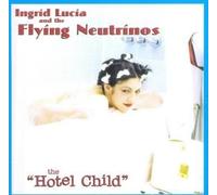 Lucia Ingrid & The Flying Neutrinos - Hotel Child, the