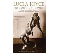 Lucia Joyce : To Dance in the Wake
