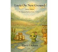 Lucia on New Ground: The Language Explorers Series - Library Edition - Volume 3 - Perspective (The Language Explorer Series - Library Editions - Full Color Hardcovers and Paperbacks)
