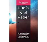 Lucía y el Paper: De la duda clínica al artículo científico con ayuda de la Inteligencia Artificial (El Método Lucía)