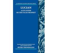 Lucian: Alexander Or The False Prophet (Clarendon Ancient History Series)
