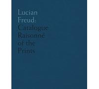Lucian Freud - Catalogue Raisonne of the Prints