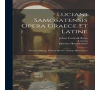 Lucian i Samosatensis Opera Graece Et Latine: Deorum Dialogi Lucian Multicolor