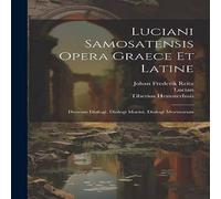 Lucian i Samosatensis Opera Graece Et Latine: Deorum Dialogi Lucian Multicolor