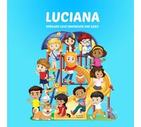 Luciana Spreads Love Wherever She Goes: Personalized Children's Books & Multicultural Children's Books (Personalized Books, Personalized Book, Books About Bullying, Teach Peace, Spread Love)