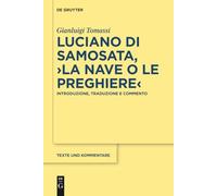 Luciano di Samosata, ›La nave o Le preghiere‹: Introduzione, traduzione e commento: 61 (Texte und Kommentare, 61)